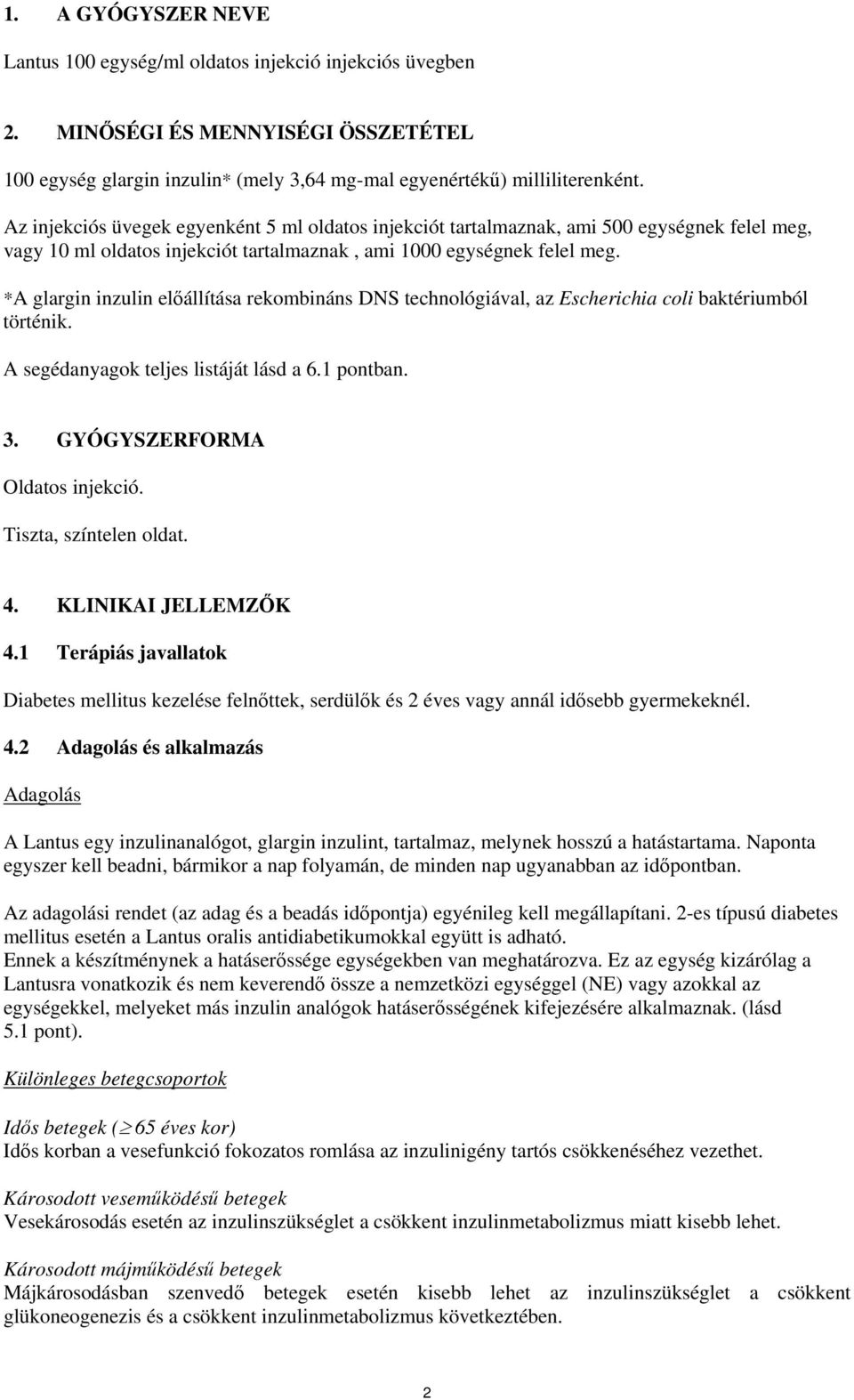 *A glargin inzulin előállítása rekombináns DNS technológiával, az Escherichia coli baktériumból történik. A segédanyagok teljes listáját lásd a 6.1 pontban. 3. GYÓGYSZERFORMA Oldatos injekció.