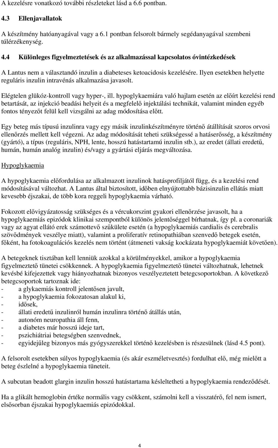 4 Különleges figyelmeztetések és az alkalmazással kapcsolatos óvintézkedések A Lantus nem a választandó inzulin a diabeteses ketoacidosis kezelésére.