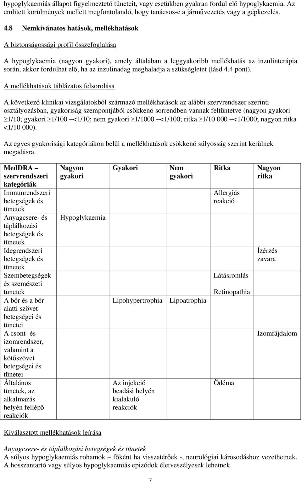 elő, ha az inzulinadag meghaladja a szükségletet (lásd 4.4 pont).