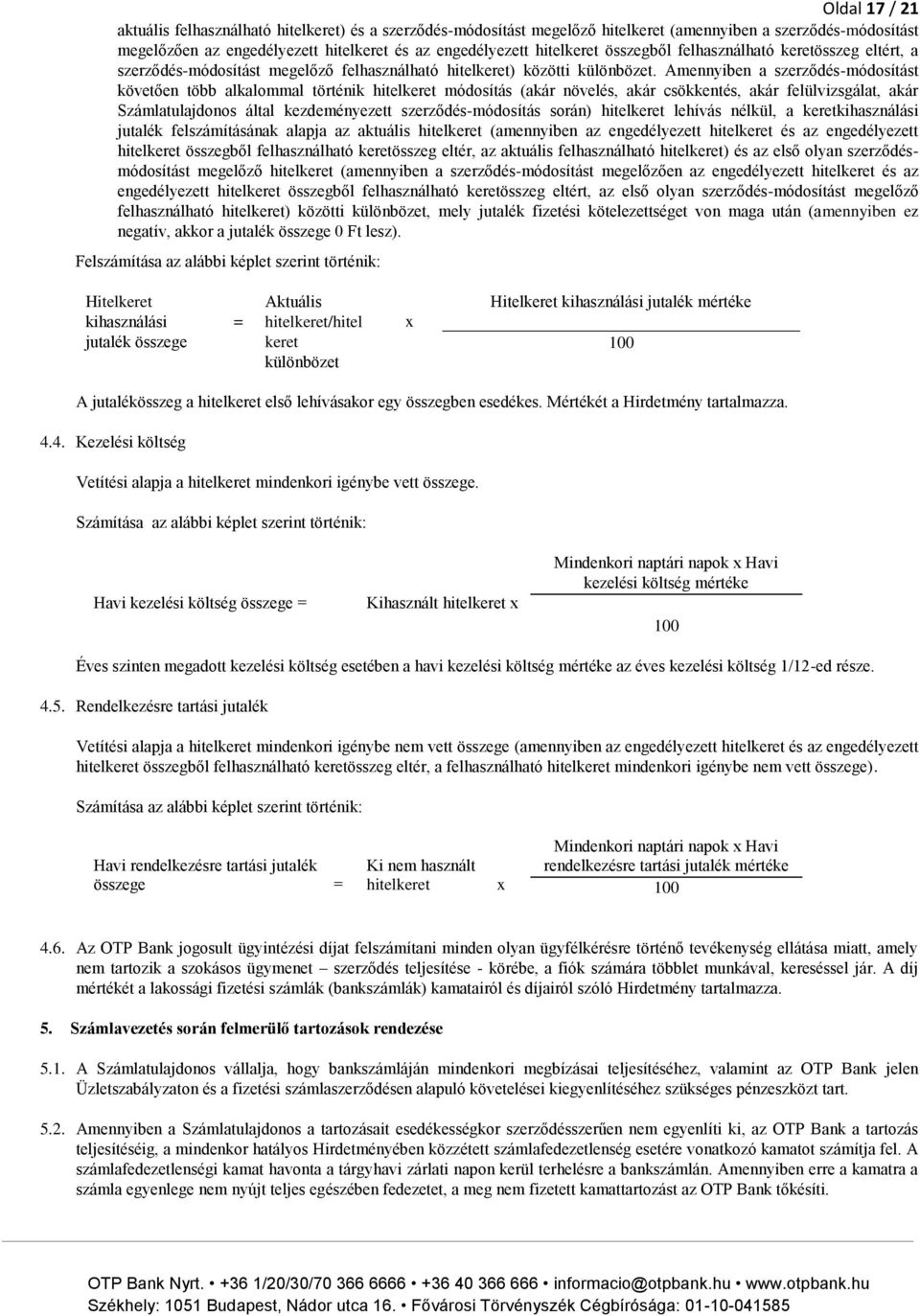 Amennyiben a szerződés-módosítást követően több alkalommal történik hitelkeret módosítás (akár növelés, akár csökkentés, akár felülvizsgálat, akár Számlatulajdonos által kezdeményezett