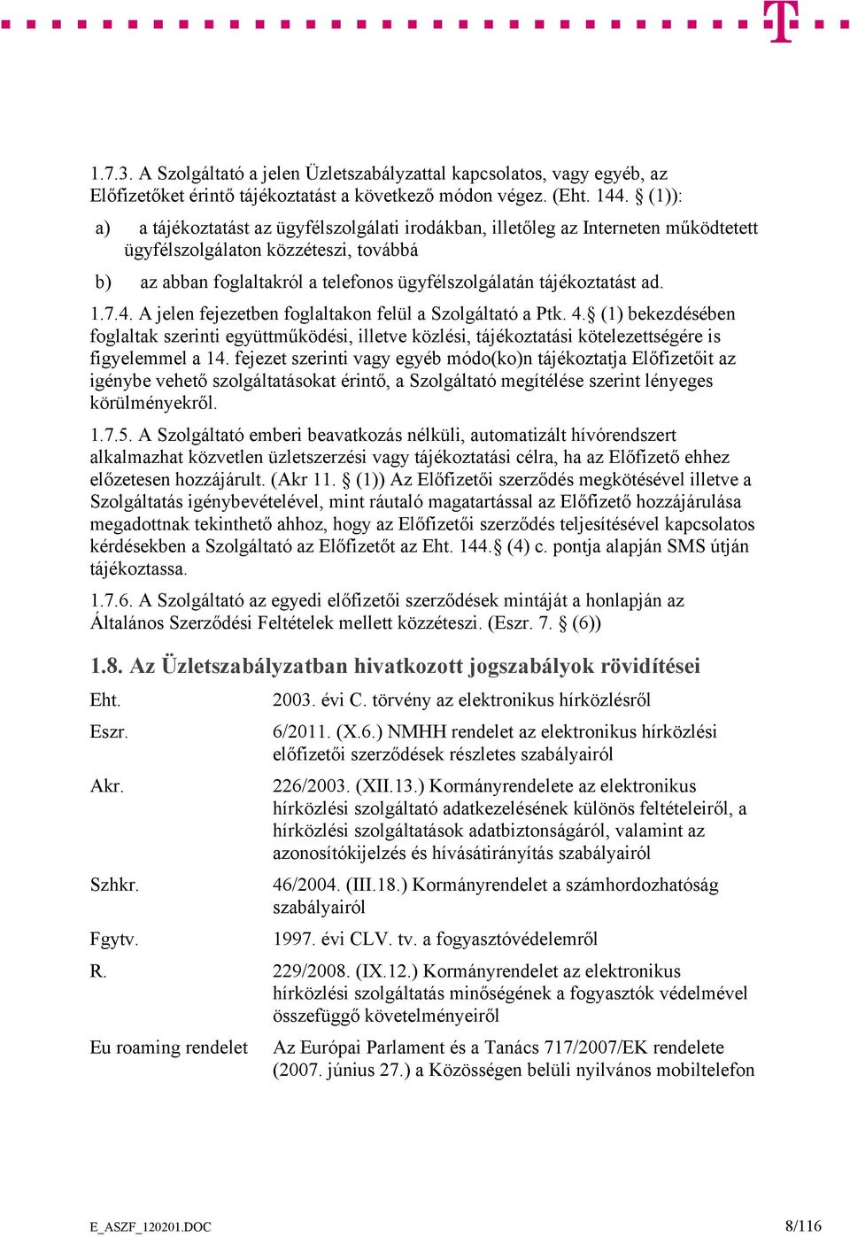 ad. 1.7.4. A jelen fejezetben foglaltakon felül a Szolgáltató a Ptk. 4. (1) bekezdésében foglaltak szerinti együttműködési, illetve közlési, tájékoztatási kötelezettségére is figyelemmel a 14.