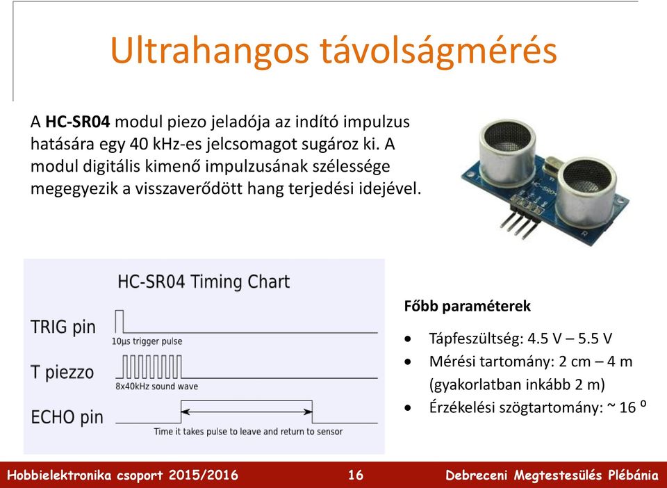 A modul digitális kimenő impulzusának szélessége megegyezik a visszaverődött hang