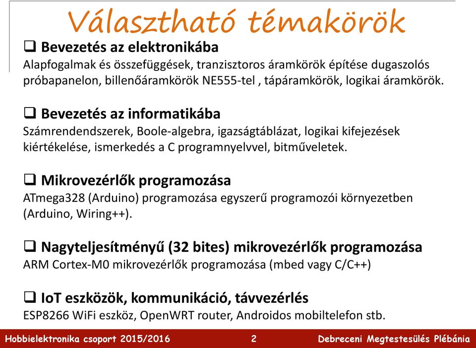 Bevezetés az informatikába Számrendendszerek, Boole-algebra, igazságtáblázat, logikai kifejezések kiértékelése, ismerkedés a C programnyelvvel, bitműveletek.
