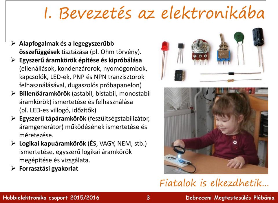 próbapanelon) Billenőáramkörök (astabil, bistabil, monostabil áramkörök) ismertetése és felhasználása (pl.