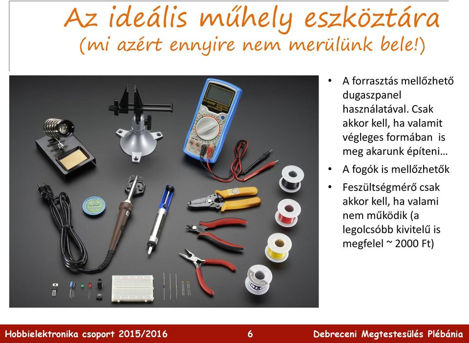 Csak akkor kell, ha valamit végleges formában is meg akarunk építeni A fogók
