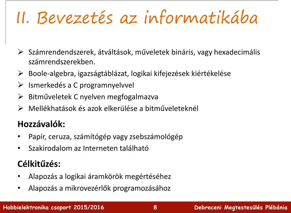 megfogalmazva Mellékhatások és azok elkerülése a bitműveleteknél Hozzávalók: Papír, ceruza, számítógép vagy zsebszámológép