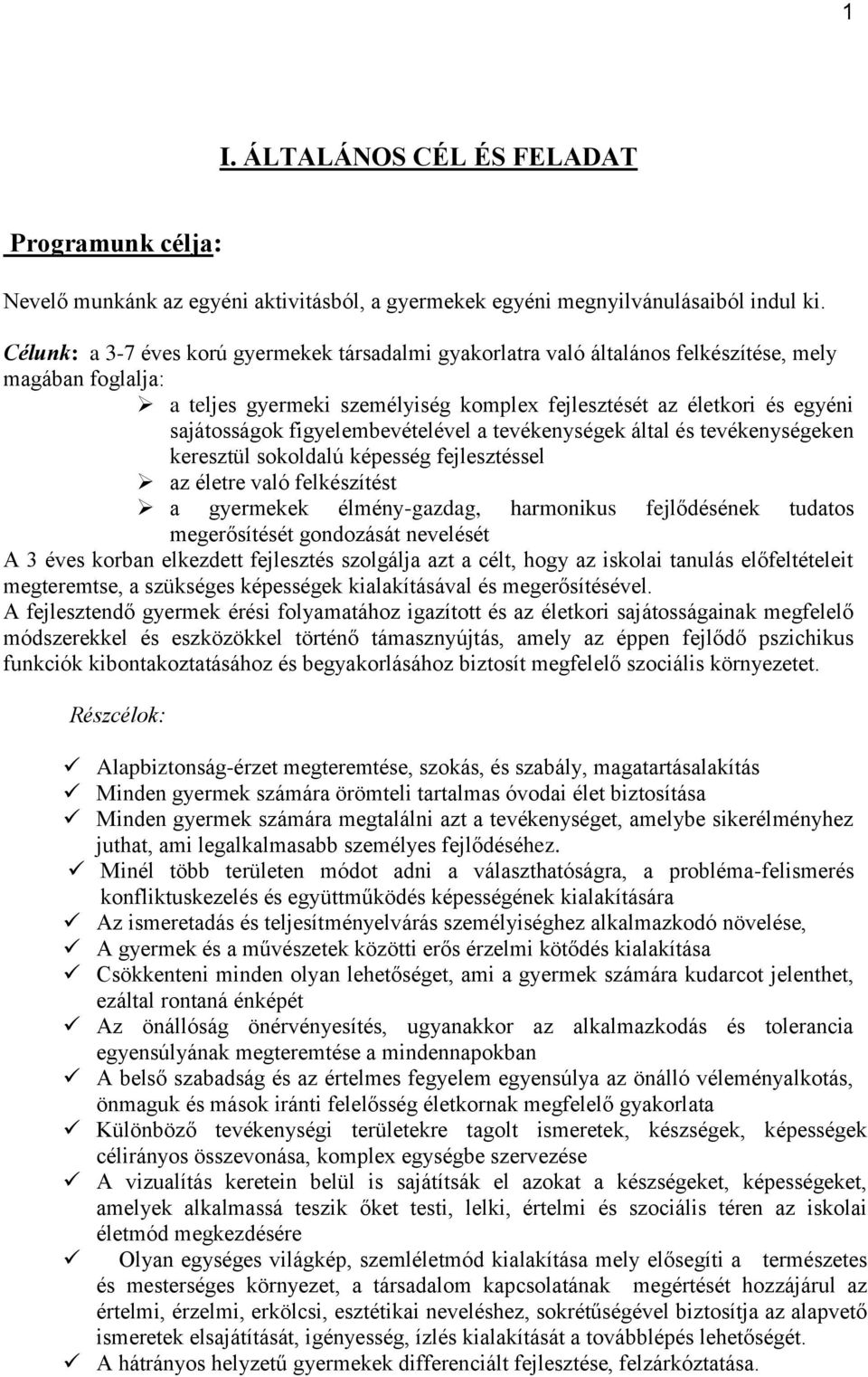 figyelembevételével a tevékenységek által és tevékenységeken keresztül sokoldalú képesség fejlesztéssel az életre való felkészítést a gyermekek élmény-gazdag, harmonikus fejlődésének tudatos