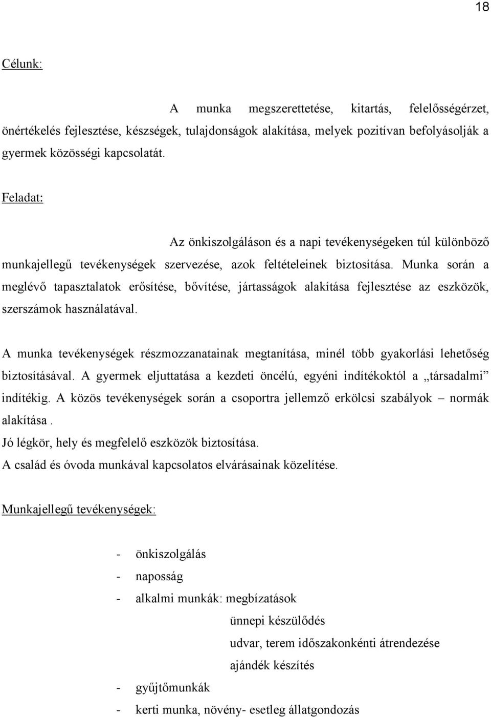 Munka során a meglévő tapasztalatok erősítése, bővítése, jártasságok alakítása fejlesztése az eszközök, szerszámok használatával.