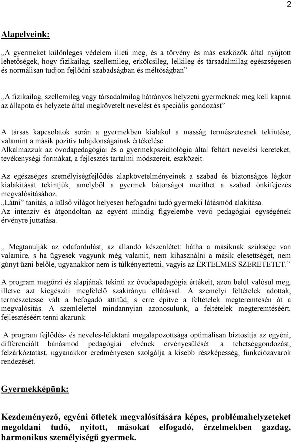 speciális gondozást A társas kapcsolatok során a gyermekben kialakul a másság természetesnek tekintése, valamint a másik pozitív tulajdonságainak értékelése.