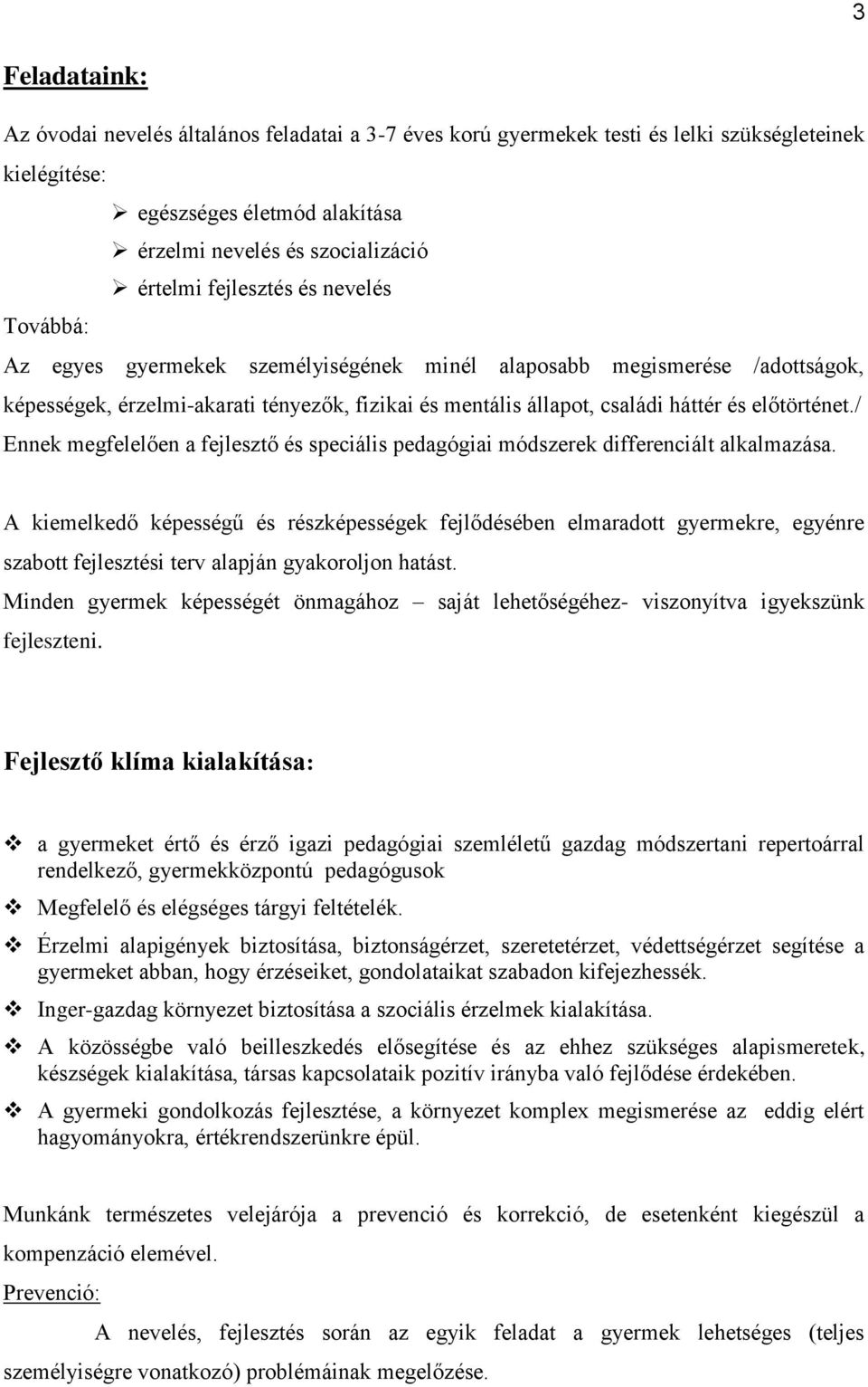 előtörténet./ Ennek megfelelően a fejlesztő és speciális pedagógiai módszerek differenciált alkalmazása.