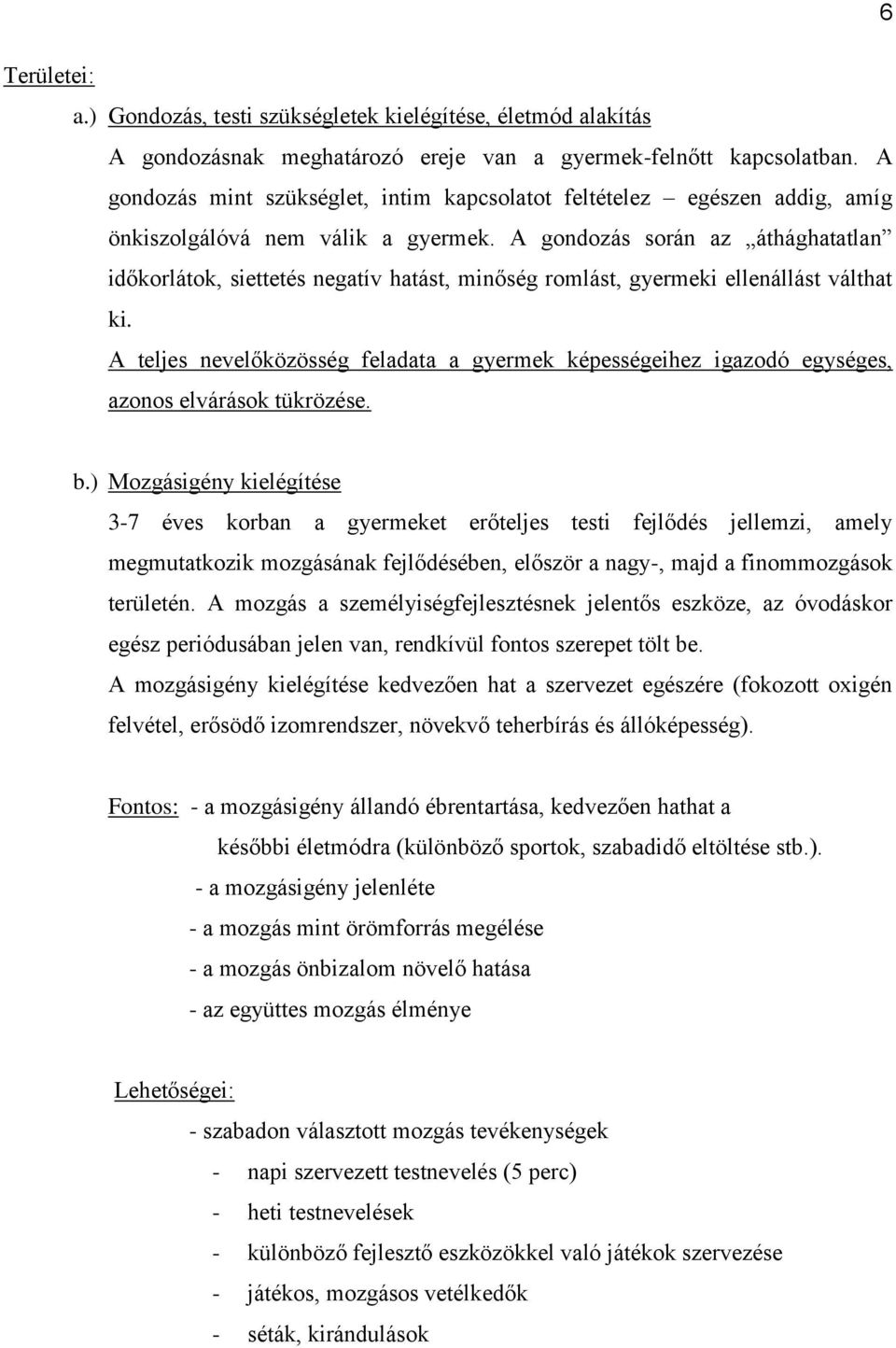 A gondozás során az áthághatatlan időkorlátok, siettetés negatív hatást, minőség romlást, gyermeki ellenállást válthat ki.