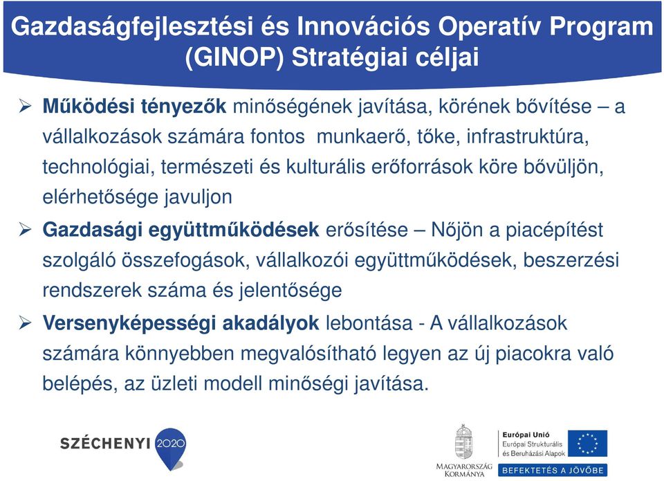 Gazdasági együttműködések erősítése Nőjön a piacépítést szolgáló összefogások, vállalkozói együttműködések, beszerzési rendszerek száma és