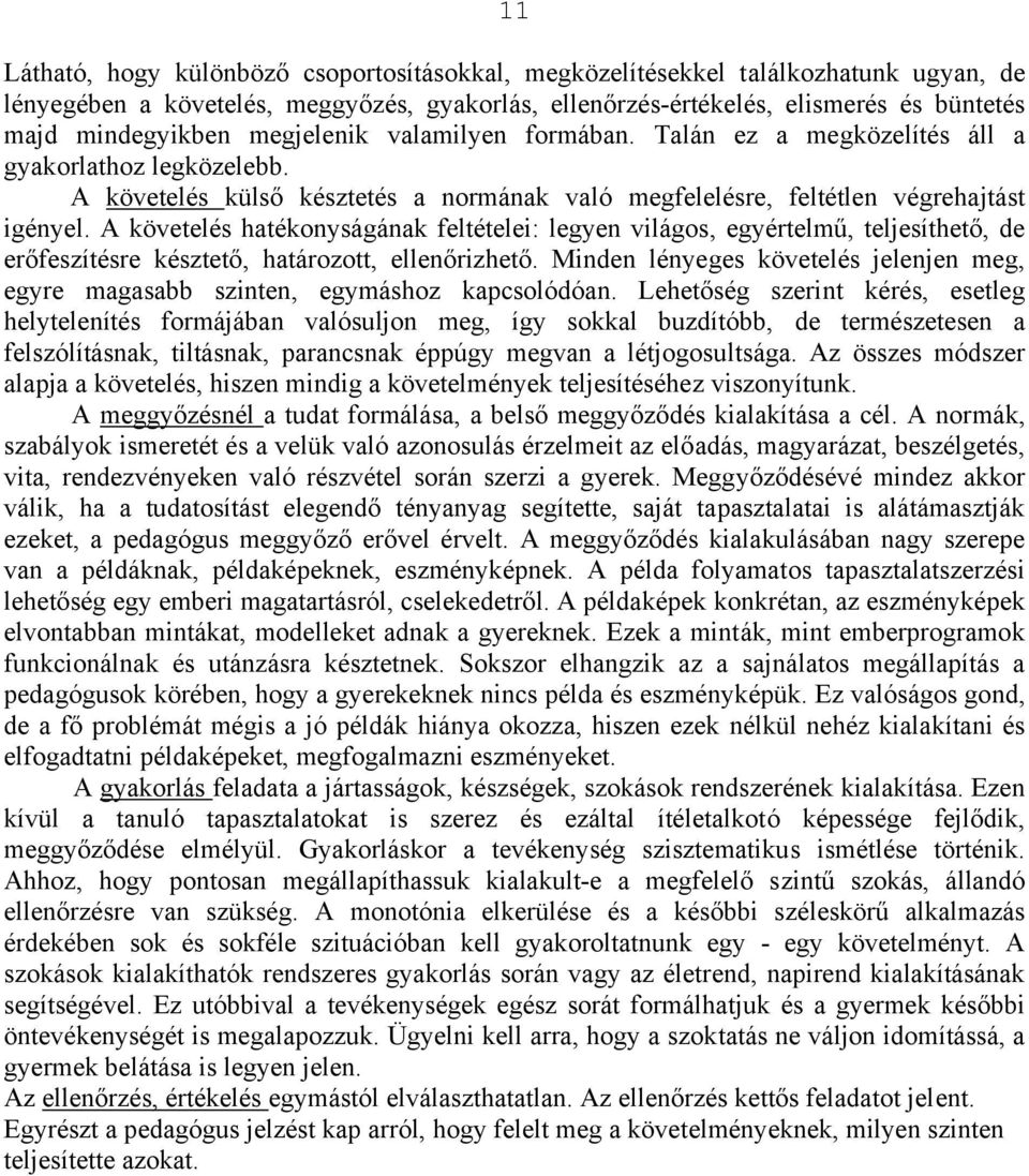 A követelés hatékonyságának feltételei: legyen világos, egyértelmű, teljesíthető, de erőfeszítésre késztető, határozott, ellenőrizhető.