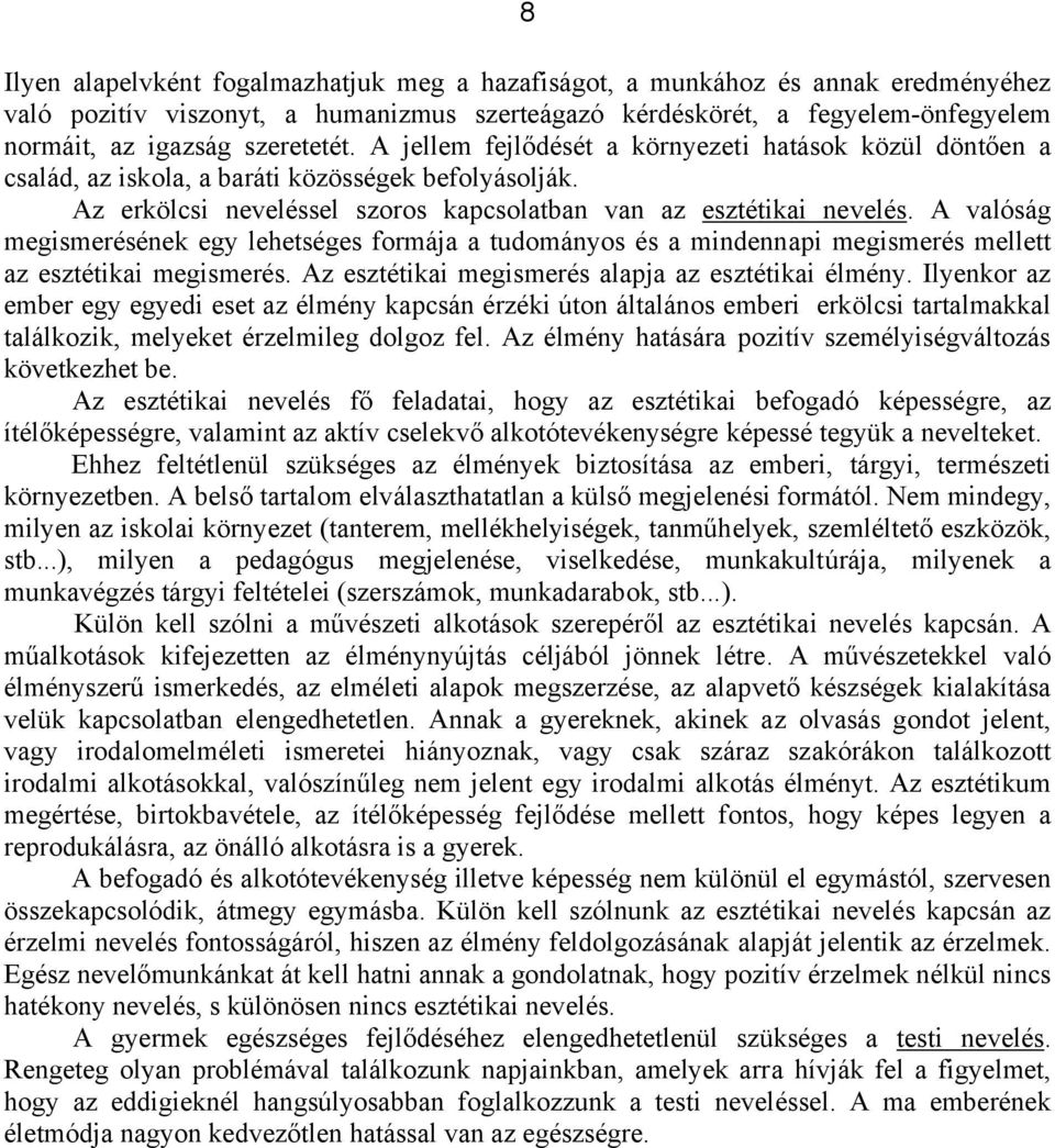 A valóság megismerésének egy lehetséges formája a tudományos és a mindennapi megismerés mellett az esztétikai megismerés. Az esztétikai megismerés alapja az esztétikai élmény.