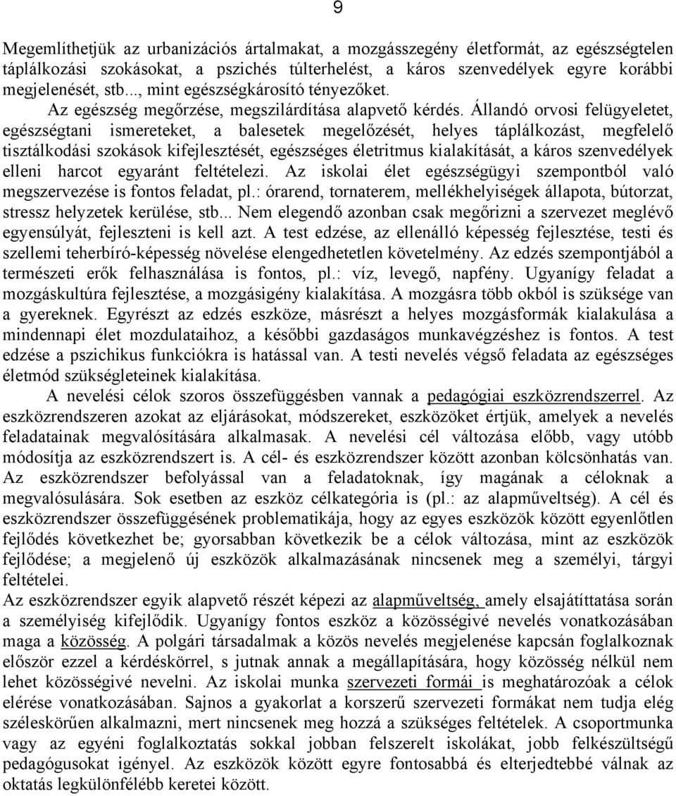 Állandó orvosi felügyeletet, egészségtani ismereteket, a balesetek megelőzését, helyes táplálkozást, megfelelő tisztálkodási szokások kifejlesztését, egészséges életritmus kialakítását, a káros