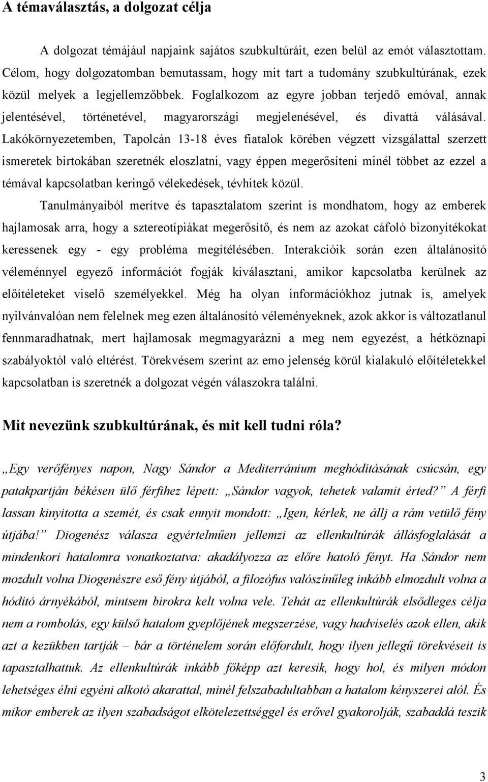 Foglalkozom az egyre jobban terjedő emóval, annak jelentésével, történetével, magyarországi megjelenésével, és divattá válásával.