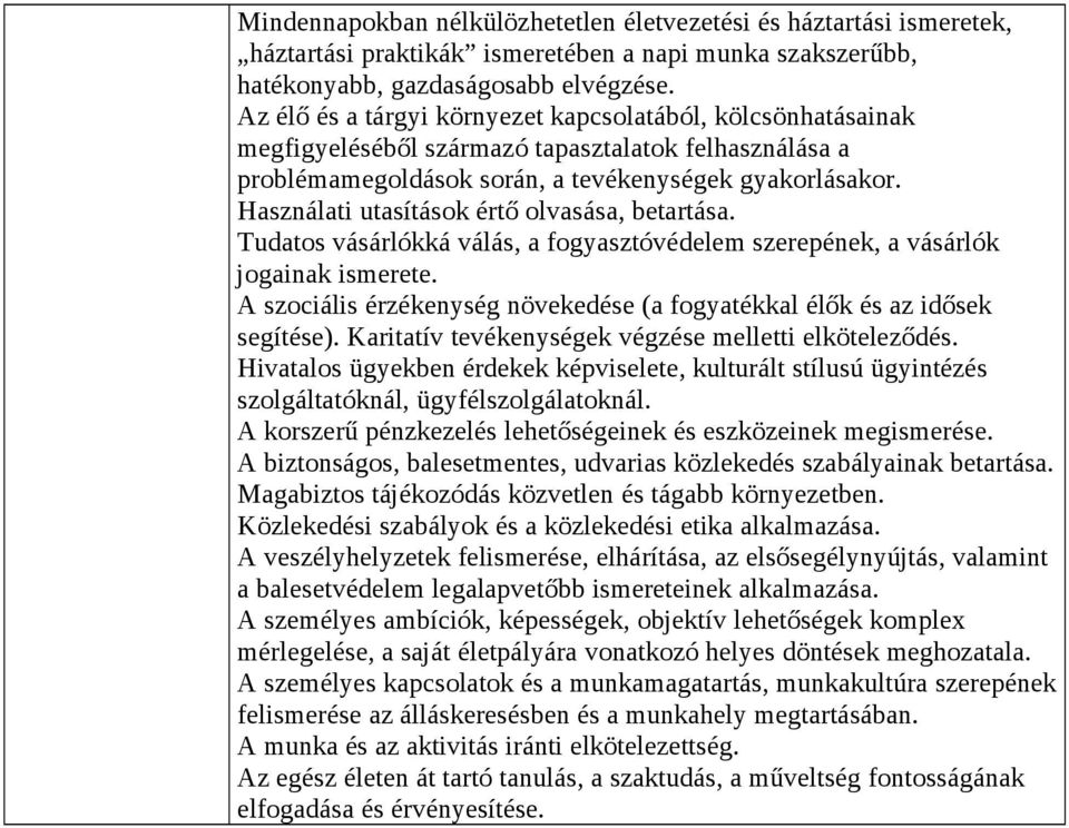 Használati utasítások értő olvasása, betartása. Tudatos vásárlókká válás, a fogyasztóvédelem szerepének, a vásárlók jogainak ismerete.