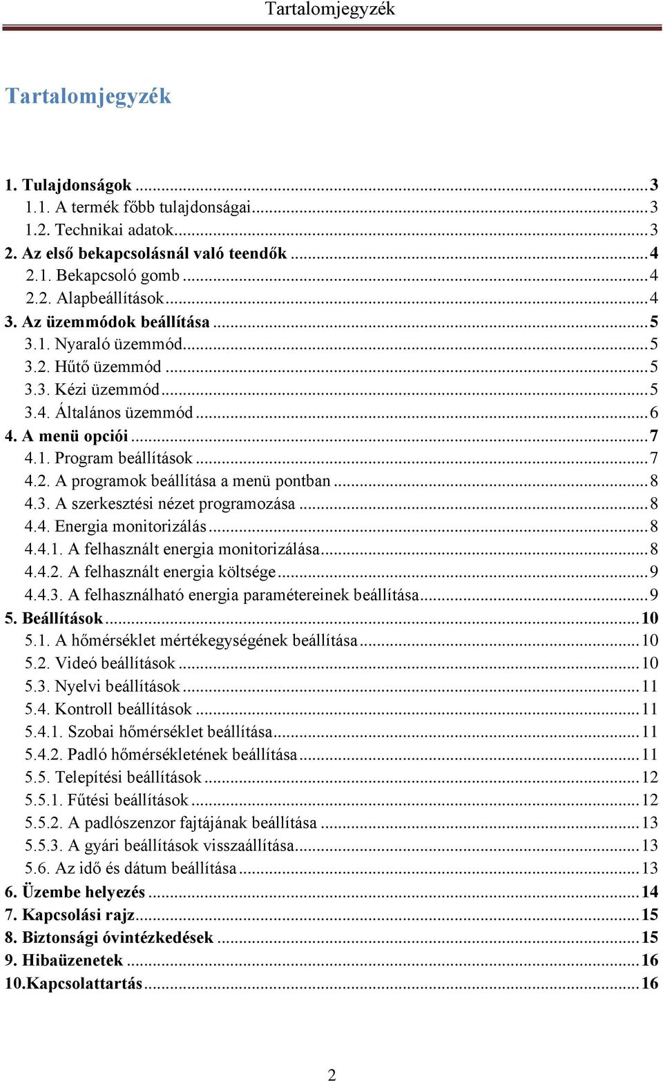 .. 8 4.3. A szerkesztési nézet programozása... 8 4.4. Energia monitorizálás... 8 4.4.1. A felhasznált energia monitorizálása... 8 4.4.2. A felhasznált energia költsége... 9 4.4.3. A felhasználható energia paramétereinek beállítása.