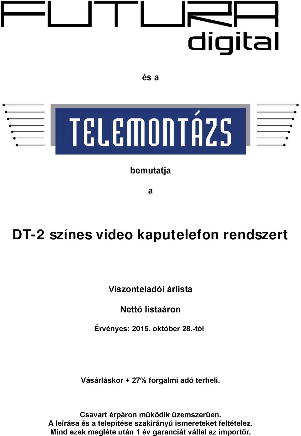 -tól Vásárláskor + 27% forgalmi adó terheli. Csavart érpáron működik üzemszerűen.