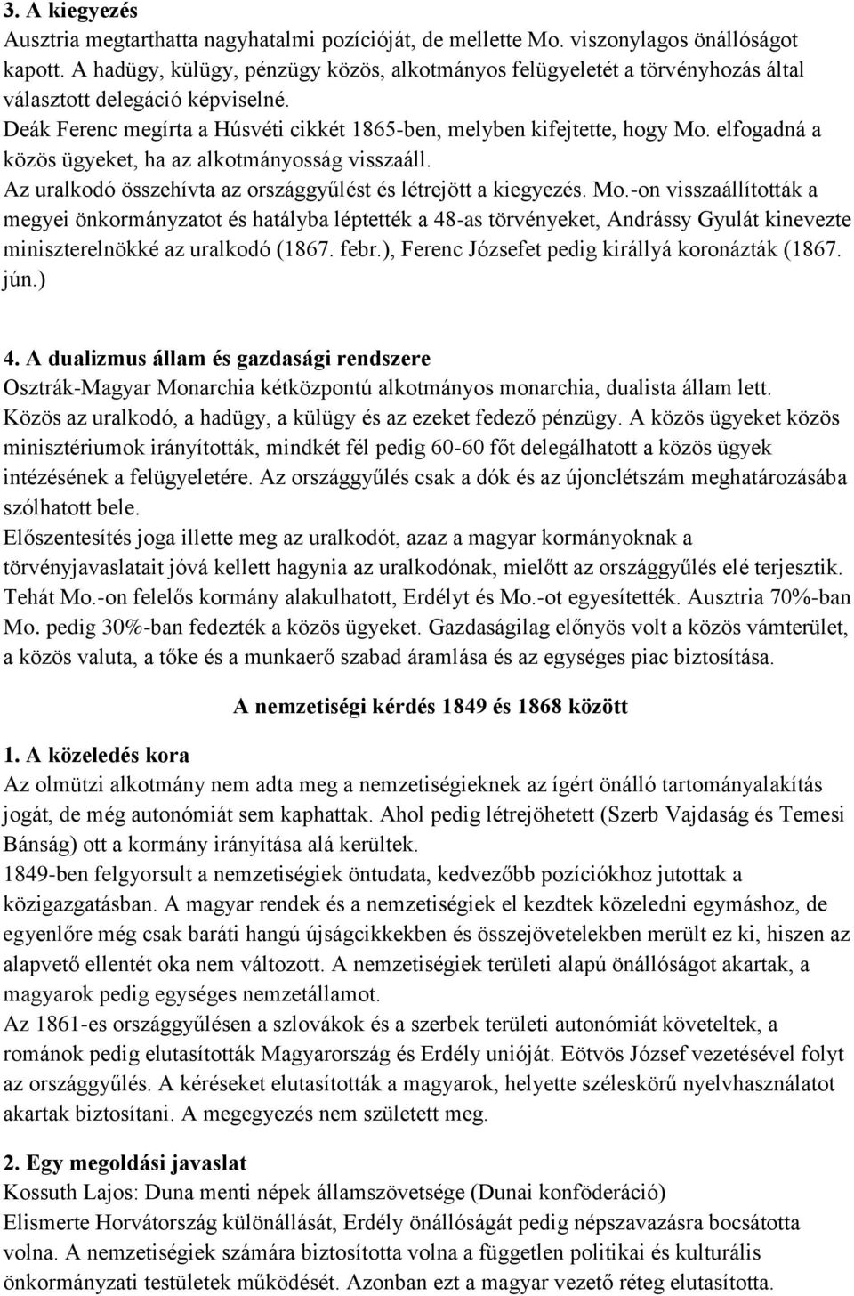 elfogadná a közös ügyeket, ha az alkotmányosság visszaáll. Az uralkodó összehívta az országgyűlést és létrejött a kiegyezés. Mo.