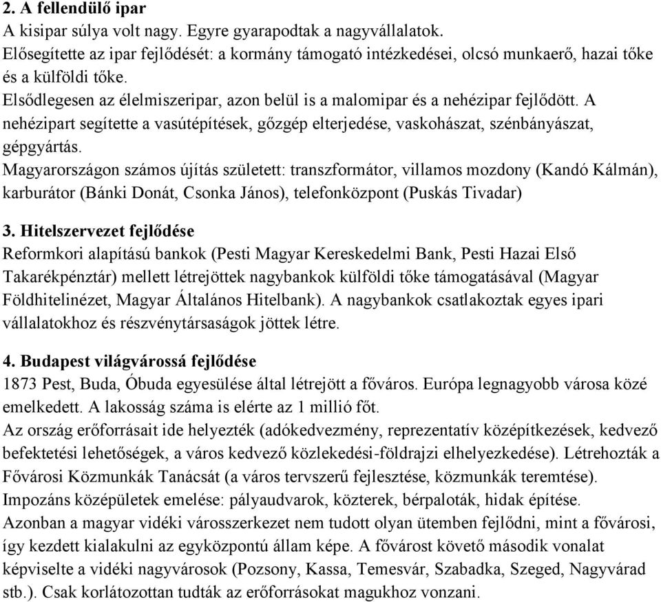 Magyarországon számos újítás született: transzformátor, villamos mozdony (Kandó Kálmán), karburátor (Bánki Donát, Csonka János), telefonközpont (Puskás Tivadar) 3.