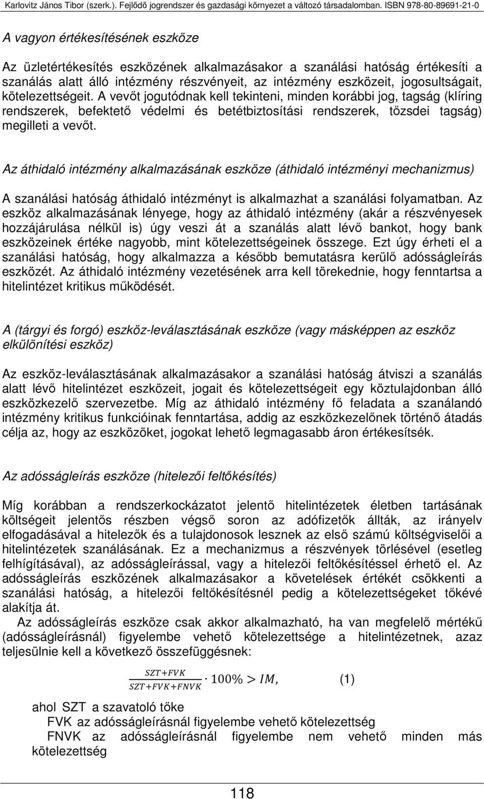 Az áthidaló intézmény alkalmazásának eszköze (áthidaló intézményi mechanizmus) A szanálási hatóság áthidaló intézményt is alkalmazhat a szanálási folyamatban.