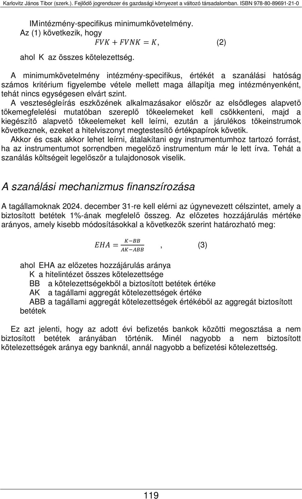 A veszteségleírás eszközének alkalmazásakor először az elsődleges alapvető tőkemegfelelési mutatóban szereplő tőkeelemeket kell csökkenteni, majd a kiegészítő alapvető tőkeelemeket kell leírni,