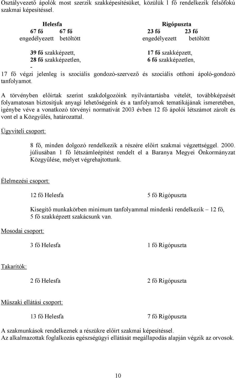 szociális gondozó-szervező és szociális otthoni ápoló-gondozó tanfolyamot.
