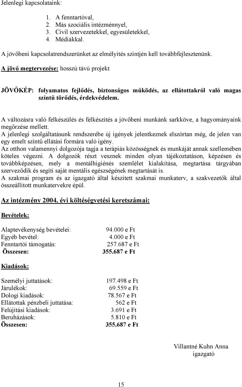 A jövő megtervezése: hosszú távú projekt JÖVŐKÉP: folyamatos fejlődés, biztonságos működés, az ellátottakról való magas szintű törődés, érdekvédelem.