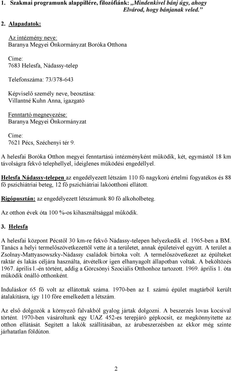 Fenntartó megnevezése: Baranya Megyei Önkormányzat Címe: 7621 Pécs, Széchenyi tér 9.