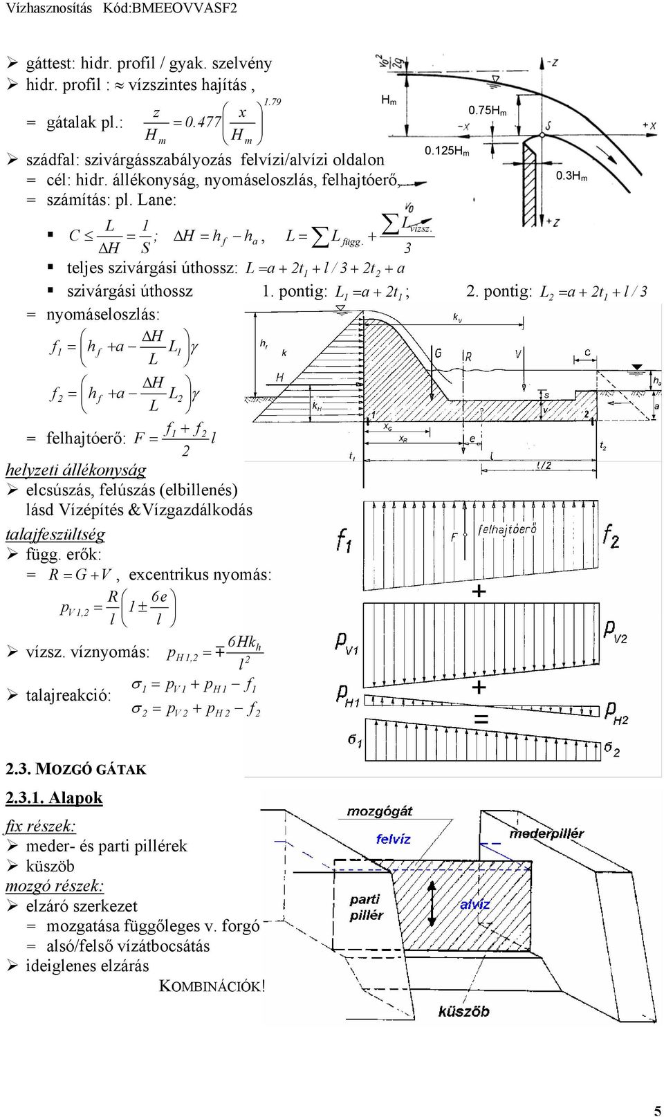 + 3 teljes szivárgási úthossz: L = a + 2t1 + l / 3 + 2t2 + a szivárgási úthossz 1. pontig: L 1 = a + 2t1 ; 2.