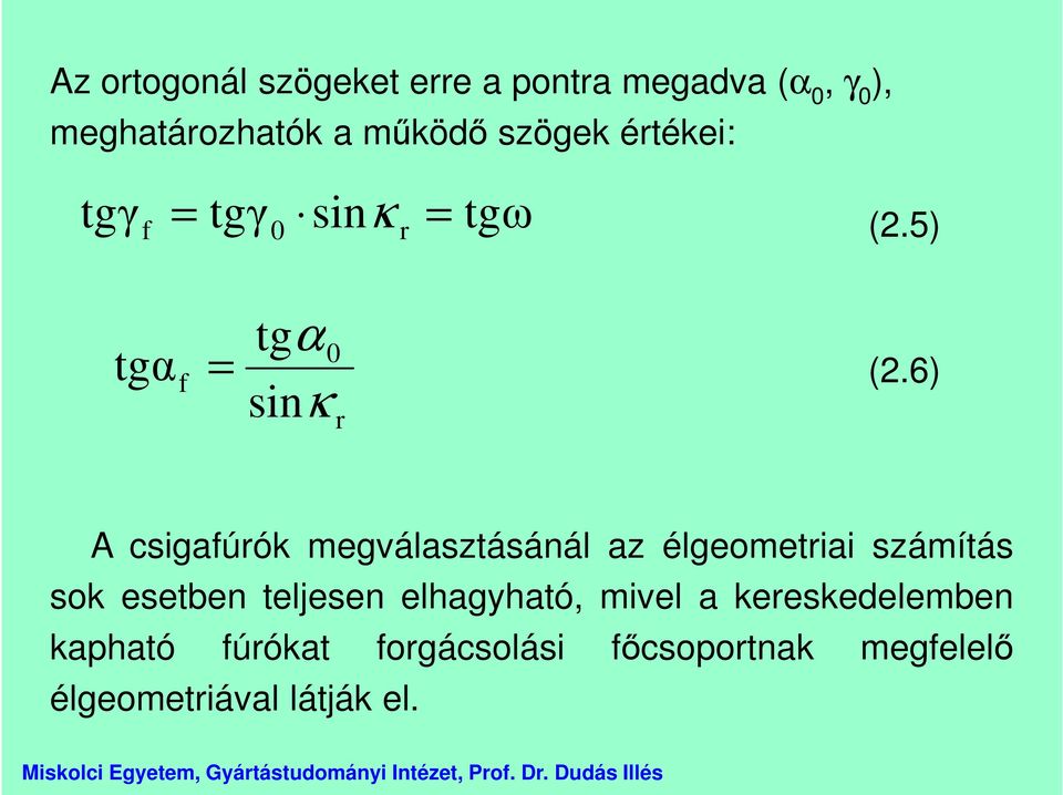6) A csigafúrók megválasztásánál az élgeometriai számítás sok esetben teljesen