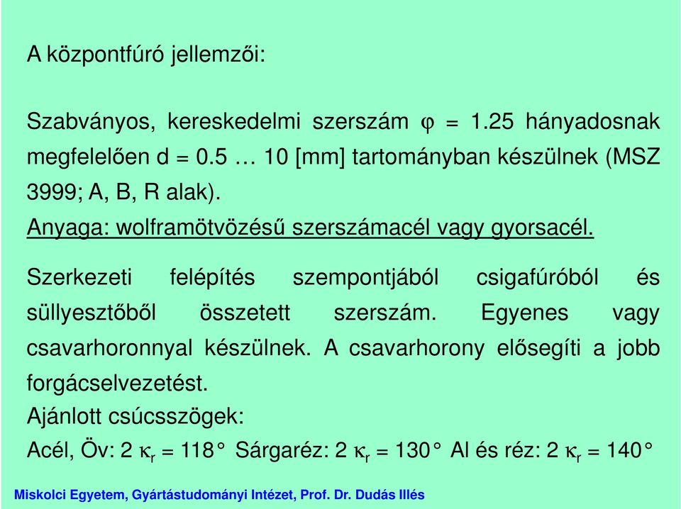 Szerkezeti felépítés szempontjából csigafúróból és süllyesztőből összetett szerszám.