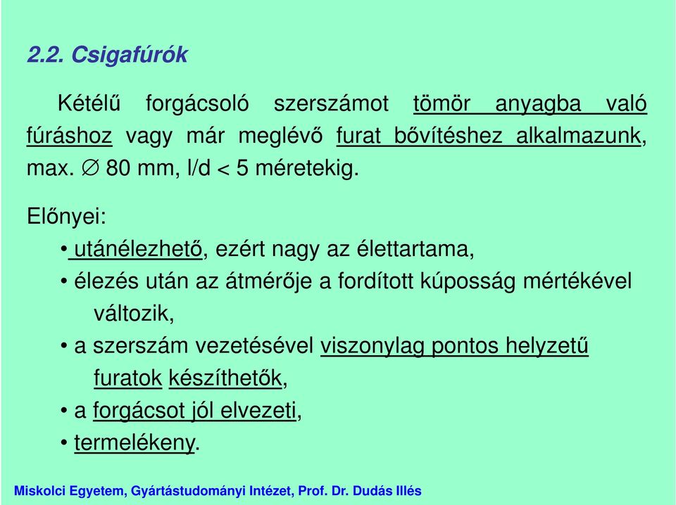 Előnyei: utánélezhető, ezért nagy az élettartama, élezés után az átmérője a fordított