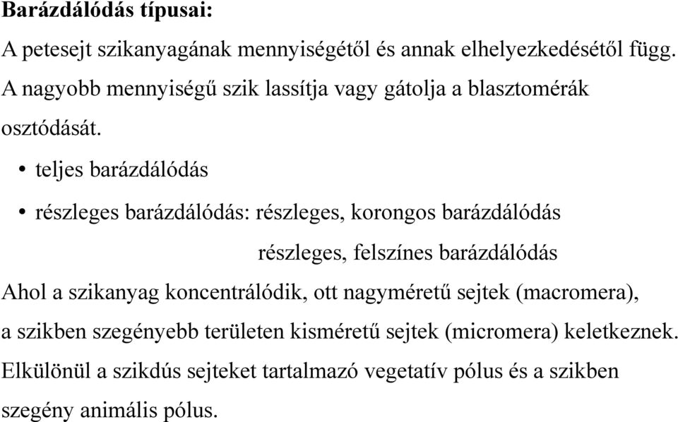 teljes barázdálódás részleges barázdálódás: részleges, korongos barázdálódás részleges, felszínes barázdálódás Ahol a szikanyag