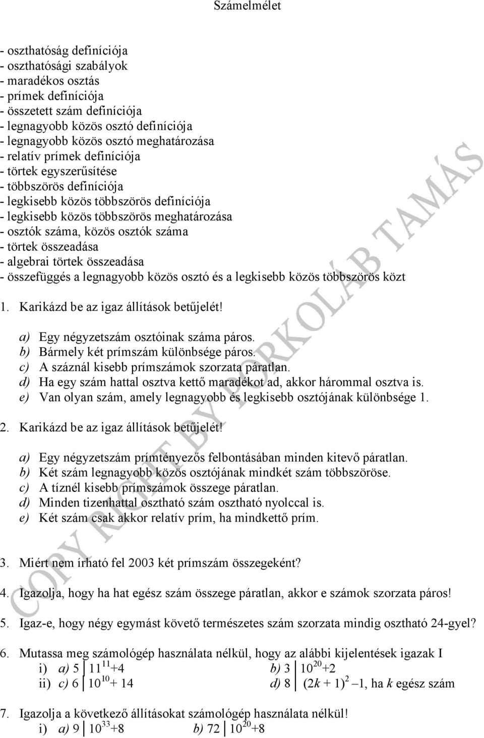 osztók száma - törtek összeadása - algebrai törtek összeadása - összefüggés a legnagyobb közös osztó és a legkisebb közös többszörös közt 1. Karikázd be az igaz állítások betűjelét!