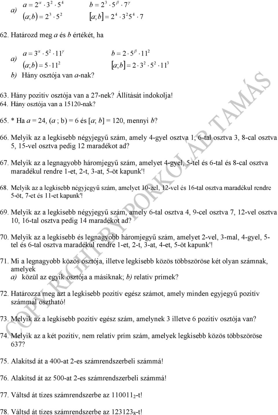 Melyik az a legkisebb négyjegyű szám, amely 4-gyel osztva 1, 6-tal osztva 3, 8-cal osztva 5, 15-vel osztva pedig 12 maradékot ad? 67.