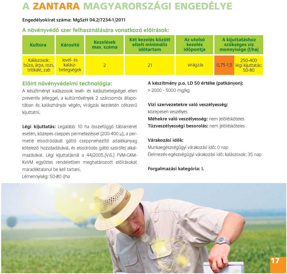 2 szárcsomós állapotában és kalászhányás végén, virágzás kezdetén célszerû kijuttatni.