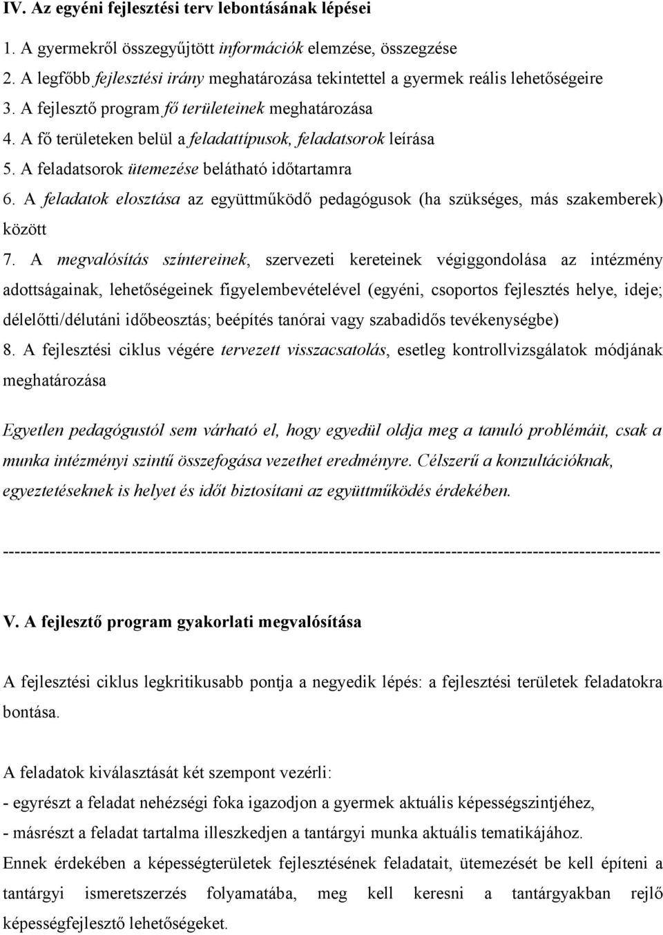 A fő területeken belül a feladattípusok, feladatsorok leírása 5. A feladatsorok ütemezése belátható időtartamra 6.