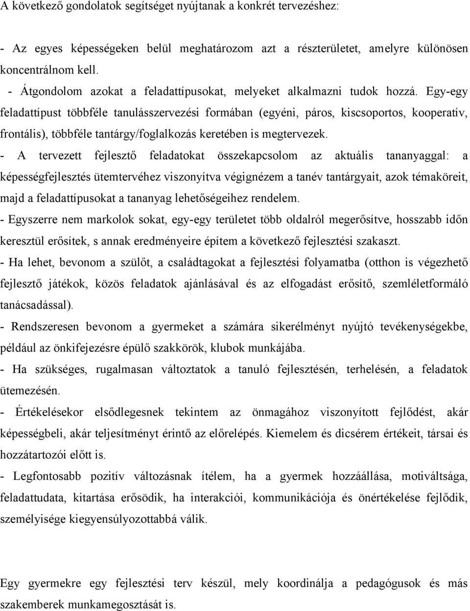 Egy-egy feladattípust többféle tanulásszervezési formában (egyéni, páros, kiscsoportos, kooperatív, frontális), többféle tantárgy/foglalkozás keretében is megtervezek.