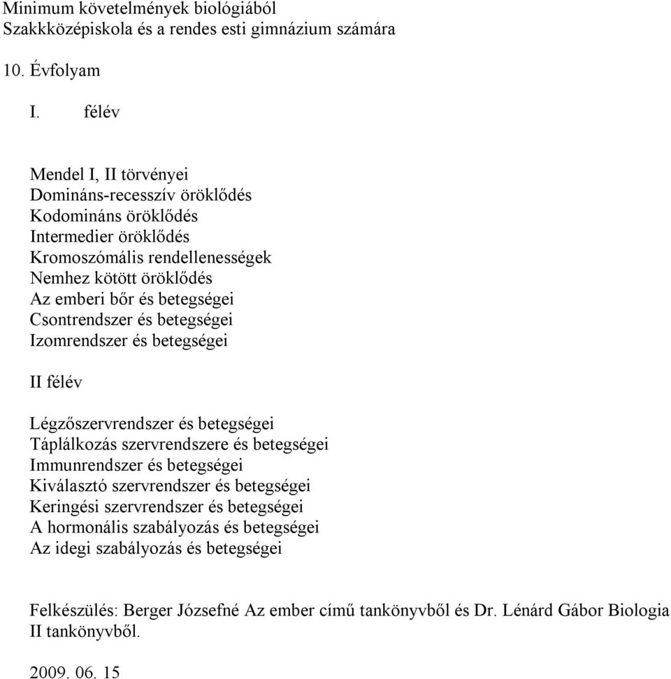 betegségei Csontrendszer és betegségei Izomrendszer és betegségei II félév Légzőszervrendszer és betegségei Táplálkozás szervrendszere és betegségei Immunrendszer és betegségei