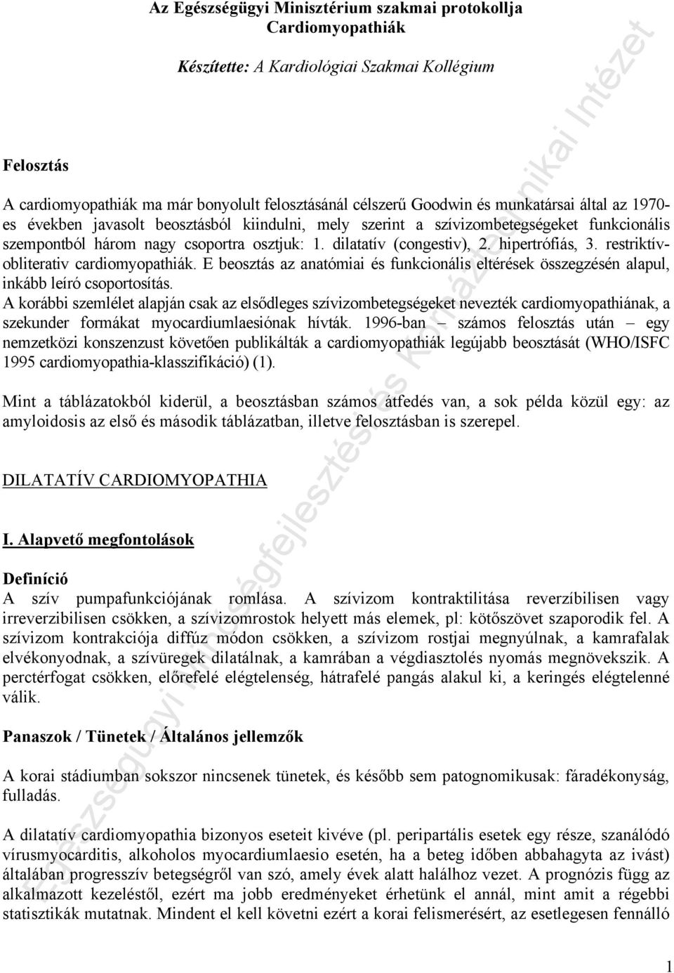 hipertrófiás, 3. restriktívobliterativ cardiomyopathiák. E beosztás az anatómiai és funkcionális eltérések összegzésén alapul, inkább leíró csoportosítás.