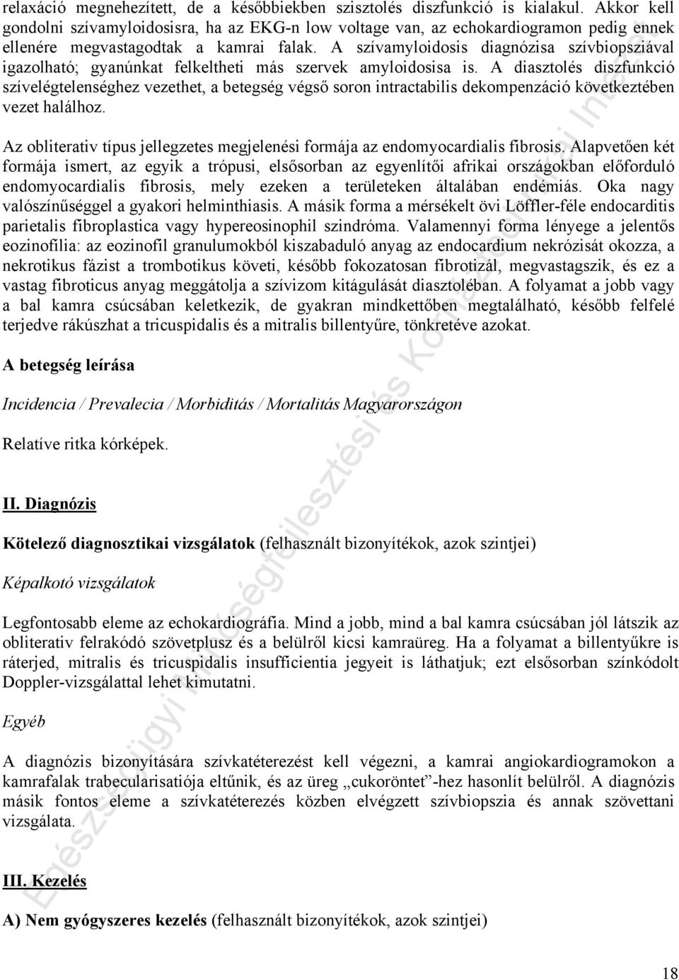 A szívamyloidosis diagnózisa szívbiopsziával igazolható; gyanúnkat felkeltheti más szervek amyloidosisa is.