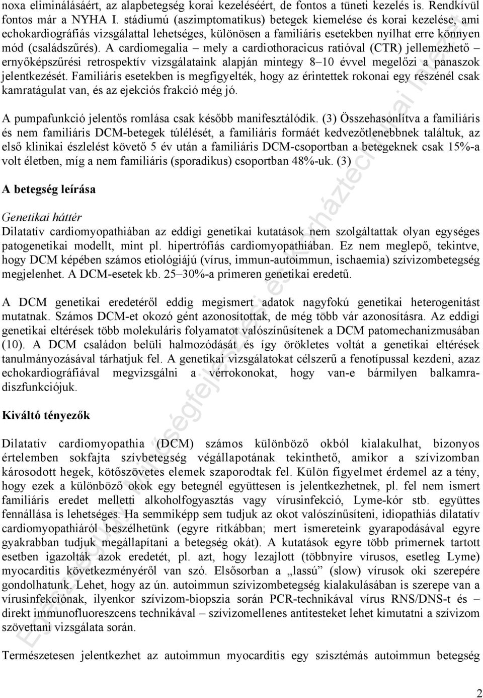 A cardiomegalia mely a cardiothoracicus ratióval (CTR) jellemezhető ernyőképszűrési retrospektív vizsgálataink alapján mintegy 8 10 évvel megelőzi a panaszok jelentkezését.