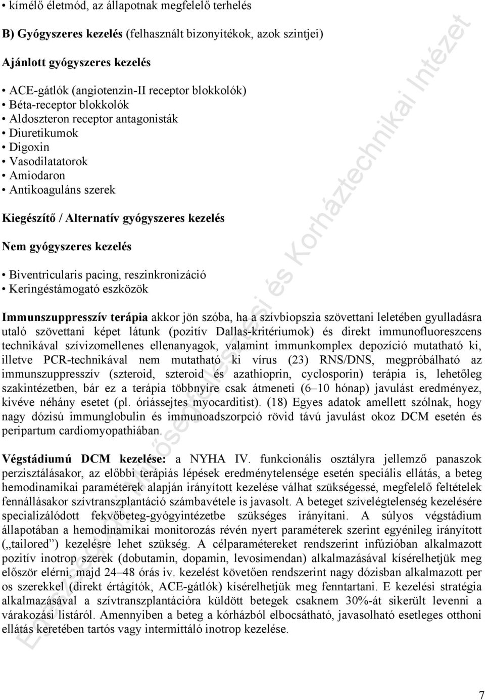 Biventricularis pacing, reszinkronizáció Keringéstámogató eszközök Immunszuppresszív terápia akkor jön szóba, ha a szívbiopszia szövettani leletében gyulladásra utaló szövettani képet látunk (pozitív