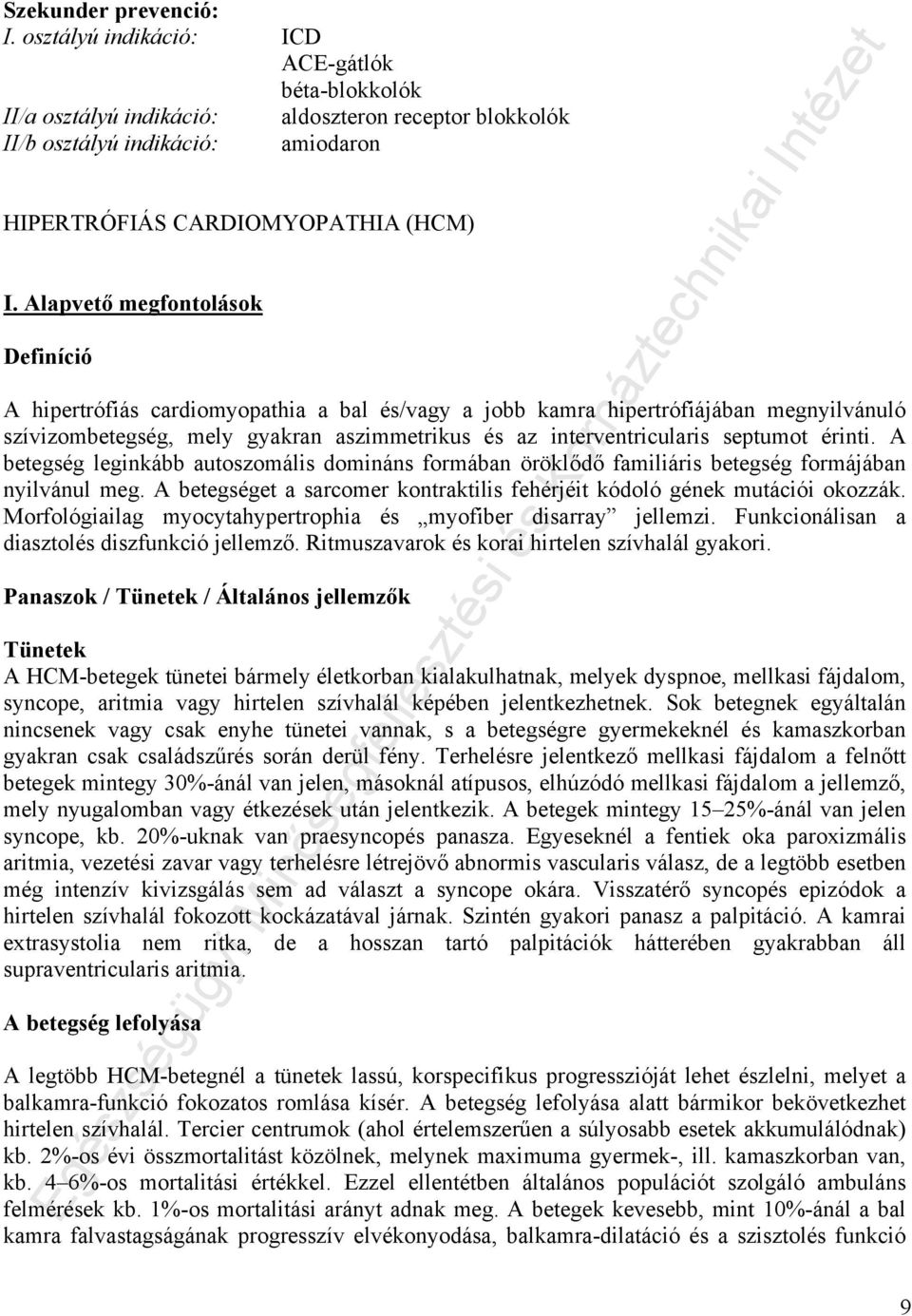 Alapvető megfontolások Definíció A hipertrófiás cardiomyopathia a bal és/vagy a jobb kamra hipertrófiájában megnyilvánuló szívizombetegség, mely gyakran aszimmetrikus és az interventricularis