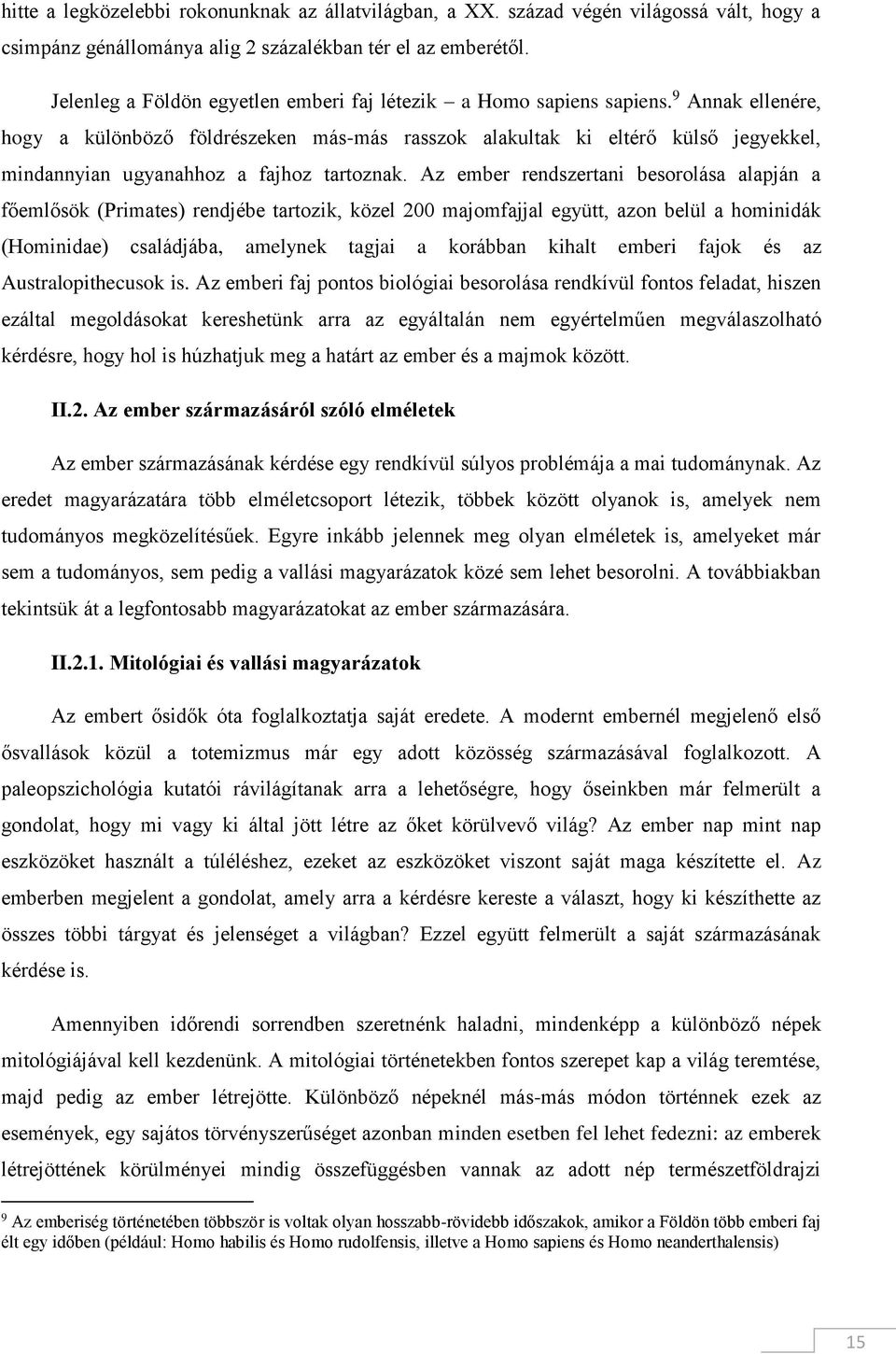 9 Annak ellenére, hogy a különböző földrészeken más-más rasszok alakultak ki eltérő külső jegyekkel, mindannyian ugyanahhoz a fajhoz tartoznak.