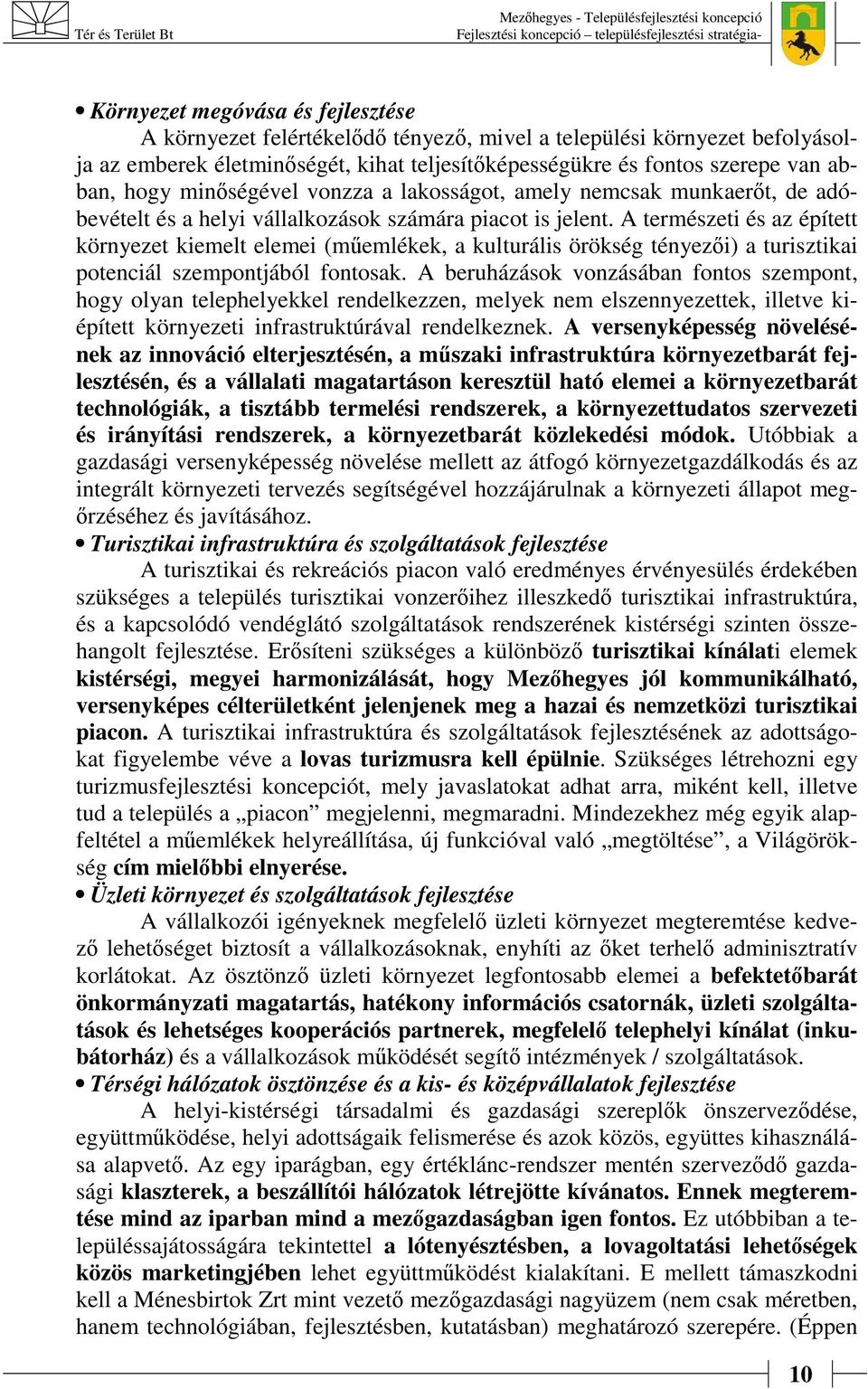 A természeti és az épített környezet kiemelt elemei (műemlékek, a kulturális örökség tényezői) a turisztikai potenciál szempontjából fontosak.