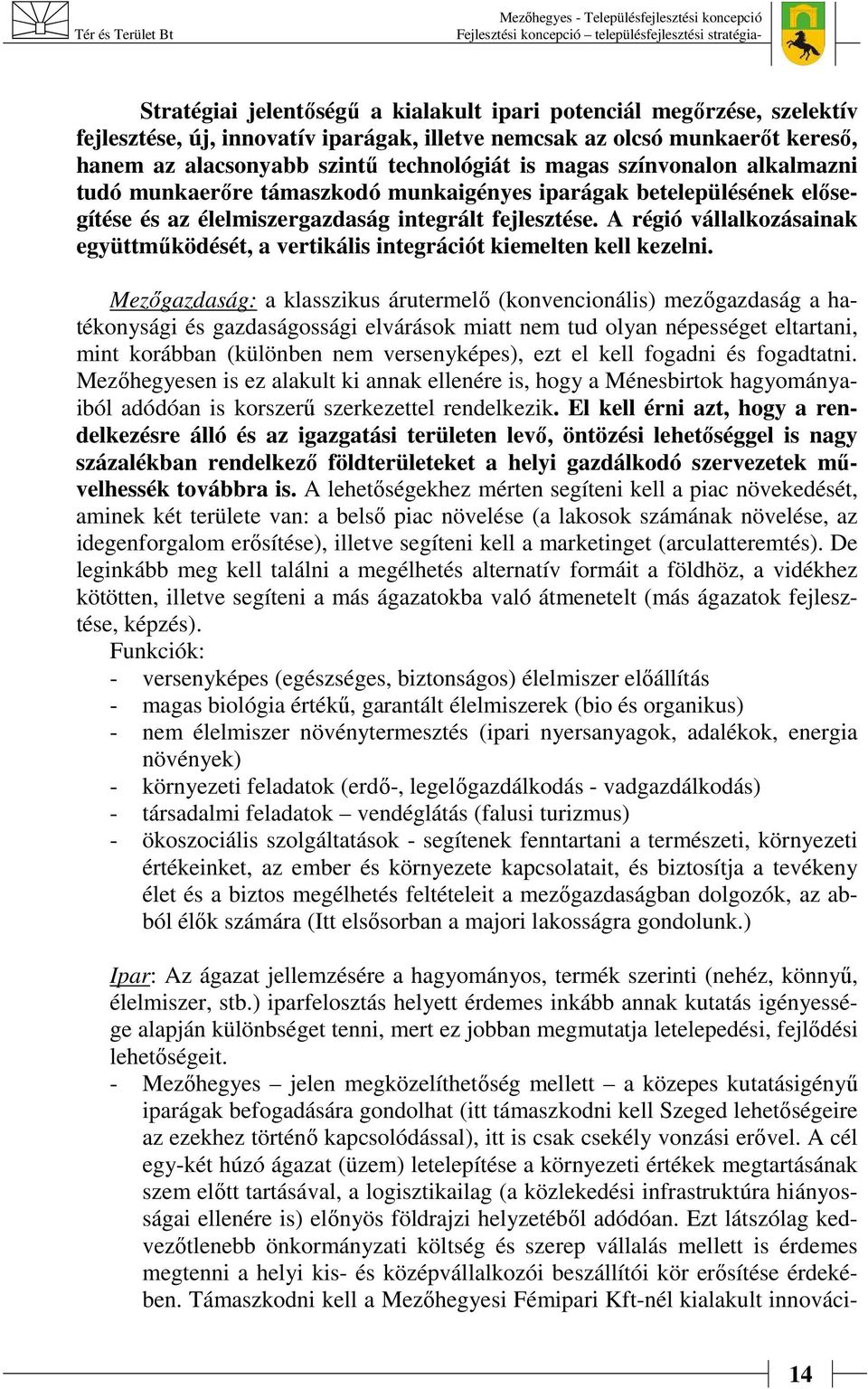 A régió vállalkozásainak együttműködését, a vertikális integrációt kiemelten kell kezelni.