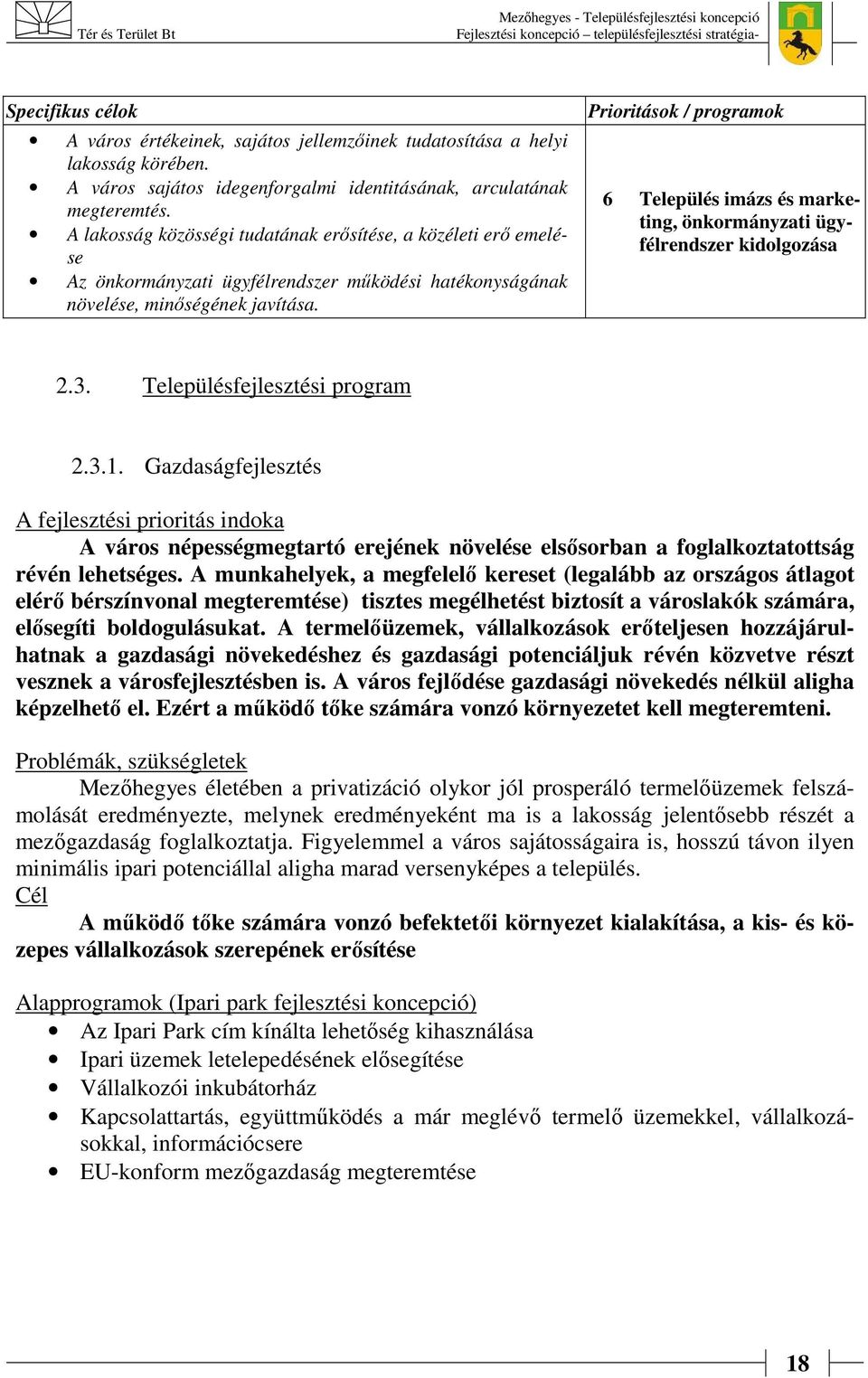 Prioritások / programok 6 Település imázs és marketing, önkormányzati ügyfélrendszer kidolgozása 2.3. Településfejlesztési program 2.3.1.